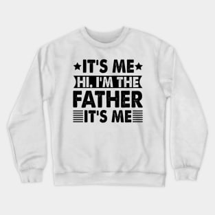 Its Me Hi I'm The Father It's Me Crewneck Sweatshirt